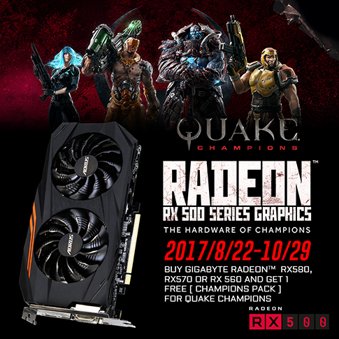 buy GIGABYTE Radeon™ RX 580, RX 570, or RX 560 GPU and get a FREE “Champions Pack” for QUAKE CHAMPIONS!